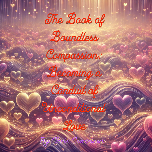 "The Book of Boundless Compassion: Becoming a Conduit of Unconditional Love"