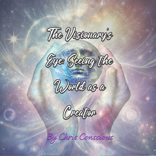 The Visionary’s Eye: Seeing the World as a Creator